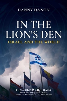 In the Lion's Den: Israel and the World by Danon, Danny