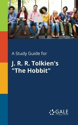 A Study Guide for J. R. R. Tolkien's The Hobbit by Gale, Cengage Learning