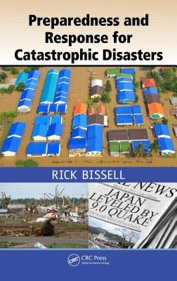 Preparedness and Response for Catastrophic Disasters by Bissell, Rick