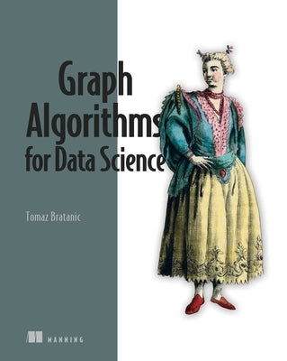 Graph Algorithms for Data Science by Bratanic, Tomaz