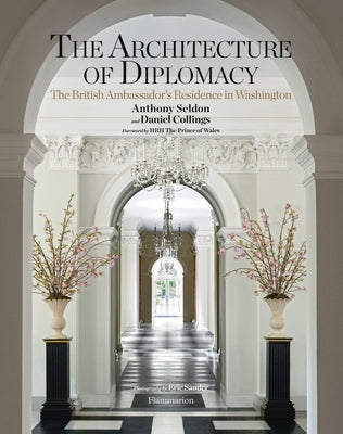 The Architecture of Diplomacy: The British Ambassador's Residence in Washington by Seldon, Anthony