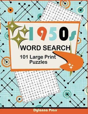 1950s Word Search Puzzle Book: 101 Large Print Puzzles Featuring Retro Themes from the Fifties Decade by Dylanna Press