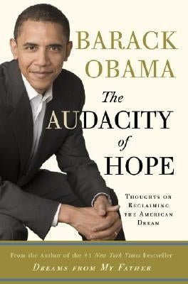 The Audacity of Hope: Thoughts on Reclaiming the American Dream by Obama, Barack