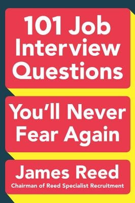 101 Job Interview Questions You'll Never Fear Again by Reed, James