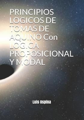 PRINCIPIOS LOGICOS DE TOMAS DE AQUINO Con LOGICA PROPOSICIONAL Y MODAL by Ospina R., Luis Carlos