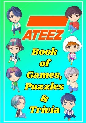 ATEEZ Book Of Games, Puzzles and Trivia: The Ultimate Puzzle Book for ATINY of All Ages by Ftw, Kpop