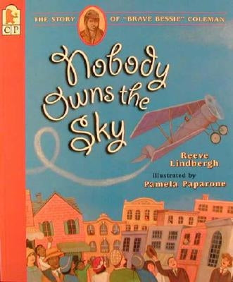 Nobody Owns the Sky: The Story of "Brave Bessie" Coleman by Lindbergh, Reeve