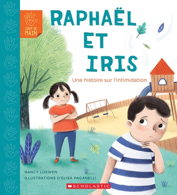Coup de Main: Raphaël Et Iris: Une Histoire Sur l'Intimidation by Loewen, Nancy