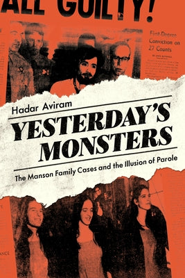 Yesterday's Monsters: The Manson Family Cases and the Illusion of Parole by Aviram, Hadar