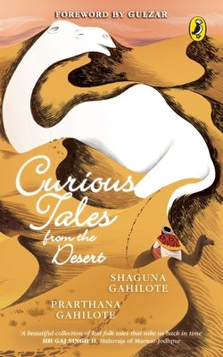 Curious Tales from the Desert by Gahilote, Shaguna Gahilote