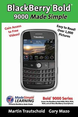 BlackBerry(r) Bold(tm) 9000 Made Simple: For the Bold(tm) 9000, 9010, 9020, 9030, and all 90xx Series BlackBerry Smartphones. by Trautschold, Martin