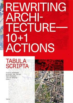 Rewriting Architecture: 10+1 Actions for an Adaptive Architecture by Alkemade, Floris