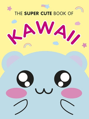 The Super Cute Book of Kawaii by Smith, Marceline