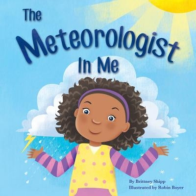 The Meteorologist In Me by Shipp, Brittney N.