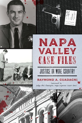 Napa Valley Case Files: Justice in Wine Country by Guadagni, Raymond a.