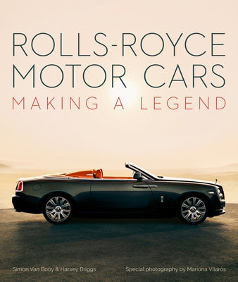 Rolls-Royce Motor Cars: Making a Legend by Van Booy, Simon