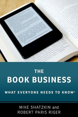 The Book Business: What Everyone Needs to Know(r) by Shatzkin, Mike