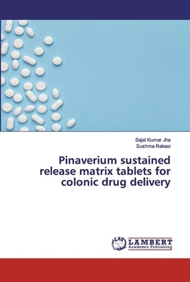 Pinaverium sustained release matrix tablets for colonic drug delivery by Jha, Sajal Kumar