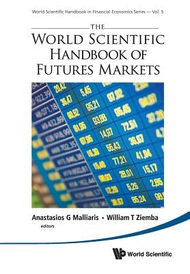 The World Scientific Handbook of Futures Markets by Malliaris, Anastasios G.