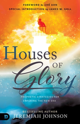 Houses of Glory: Prophetic Strategies for Entering the New Era by Johnson, Jeremiah