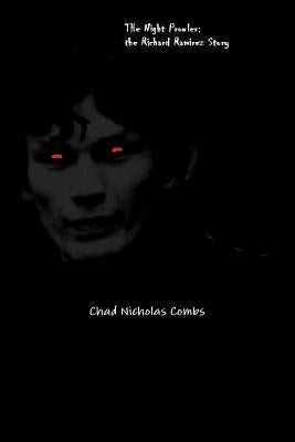 The Night Prowler: the Richard Ramirez Story by Combs, Chad Nicholas