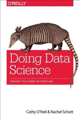 Doing Data Science by O'Neil, Cathy