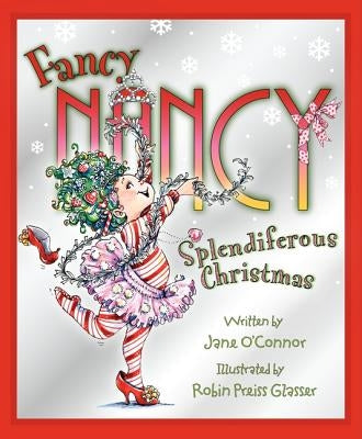 Fancy Nancy: Splendiferous Christmas: A Christmas Holiday Book for Kids by O'Connor, Jane