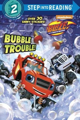 Bubble Trouble! (Blaze and the Monster Machines) by Tillworth, Mary