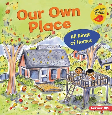 Our Own Place: All Kinds of Homes by Bullard, Lisa