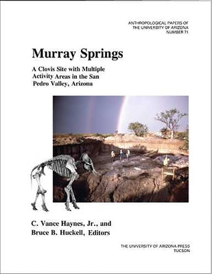 Murray Springs: A Clovis Site with Multiple Activity Areas in the San Pedro Valley, Arizona Volume 71 by Haynes, C. Vance