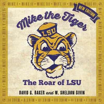 Mike the Tiger: The Roar of LSU by Baker, David G.