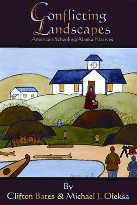 Conflicting Landscapes: American Schooling/Alaska Natives by Bates, Clifton