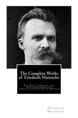 The Complete Works of Friedrich Nietzsche: The First Complete and Authorized English Translation: The Joyful Wisdom by Common, Thomas