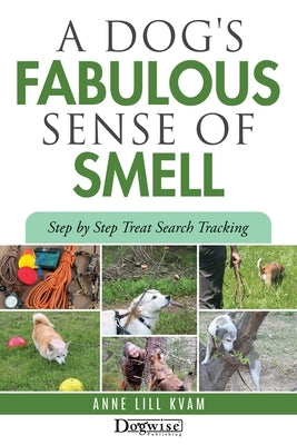 A Dog's Fabulous Sense of Smell by Kvam, Anne Lill