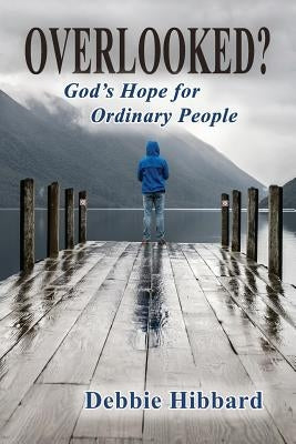 Overlooked?: God's Hope for Ordinary People by Hibbard, Debbie