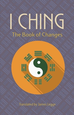 I Ching: The Book of Changes by Legge, James