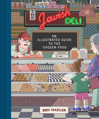 The Jewish Deli: An Illustrated History of the Chosen Food by Nadler, Ben