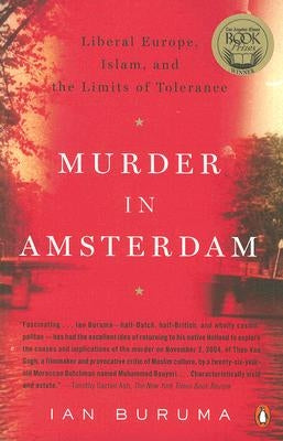 Murder in Amsterdam: Liberal Europe, Islam and the Limits of Tolerance by Buruma, Ian