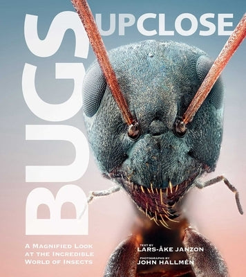 Bugs Up Close: A Magnified Look at the Incredible World of Insects by Janzon, Lars-&#197;ke