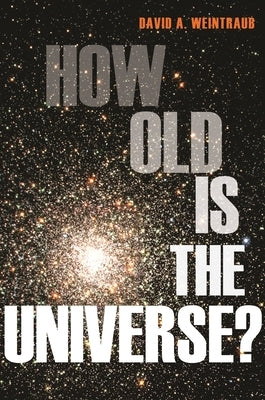 How Old Is the Universe? by Weintraub, David a.