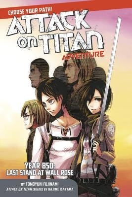 Attack on Titan Adventure: Year 850: Last Stand at Wall Rose by Isayama, Hajime