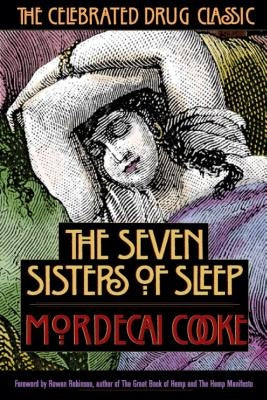 The Seven Sisters of Sleep: The Celebrated Drug Classic by Cooke, Mordecai