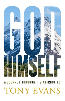 God, Himself: A Journey Through His Attributes by Evans, Tony