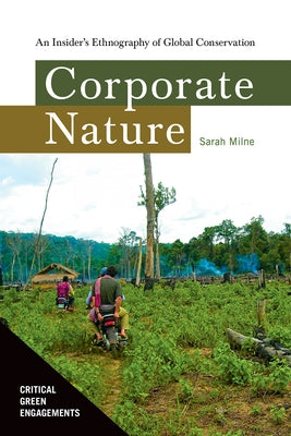 Corporate Nature: An Insider's Ethnography of Global Conservation by Milne, Sarah