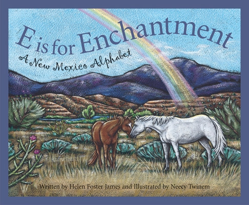E Is for Enchantment: A New Mexico Alphabet by James, Helen Foster