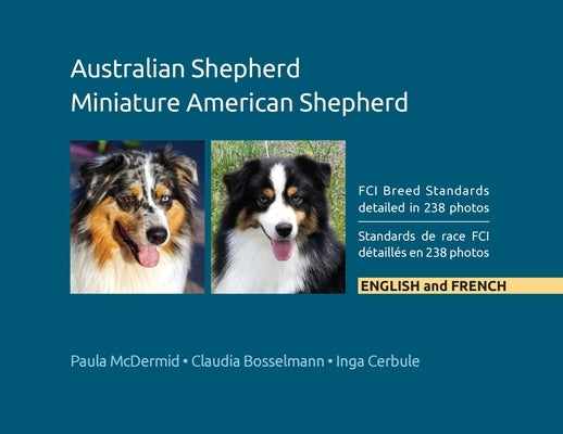 Australian Shepherd, Miniature American Shepherd: FCI Breed Standards detailed in 238 photos, English and French by McDermid, Paula J.