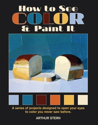 How to See Color and Paint It by Stern, Arthur