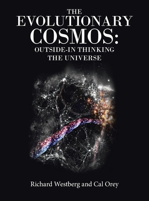 The Evolutionary Cosmos: Outside-In Thinking the Universe by Westberg, Richard