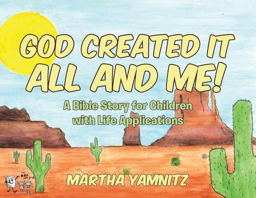 God Created It All and Me!: A Bible Story for Children with Life Applications by Yamnitz, Martha