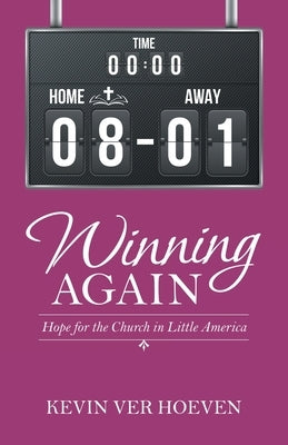 Winning Again: Hope for the Church in Little America by Ver Hoeven, Kevin